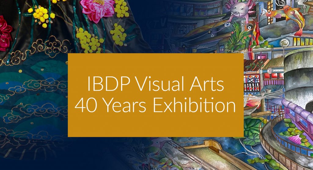 Commemorative IBDP Visual Arts Exhibition – ‘40 Years On’